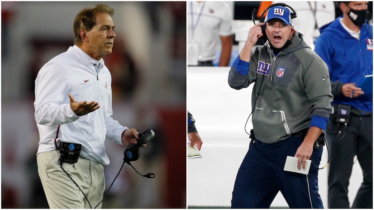(L-R) Head coach Nick Saban of the Alabama Crimson Tide reacts against the Auburn Tigers at Bryant-Denny Stadium on November 24, 2018 in Tuscaloosa, Alabama; Head coach Joe Judge of the New York Giants in action against the Pittsburgh Steelers at MetLife Stadium on September 14, 2020 in East Rutherford, New Jersey. The Steelers defeated the Giants 26-16.