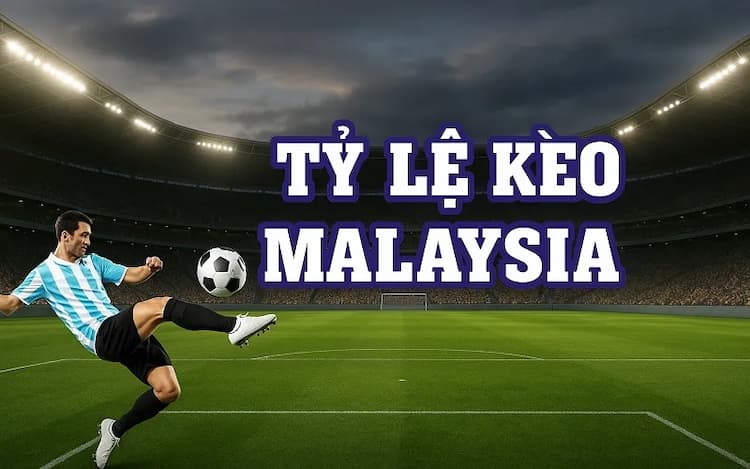 Giải đáp kèo Malaysia là gì?