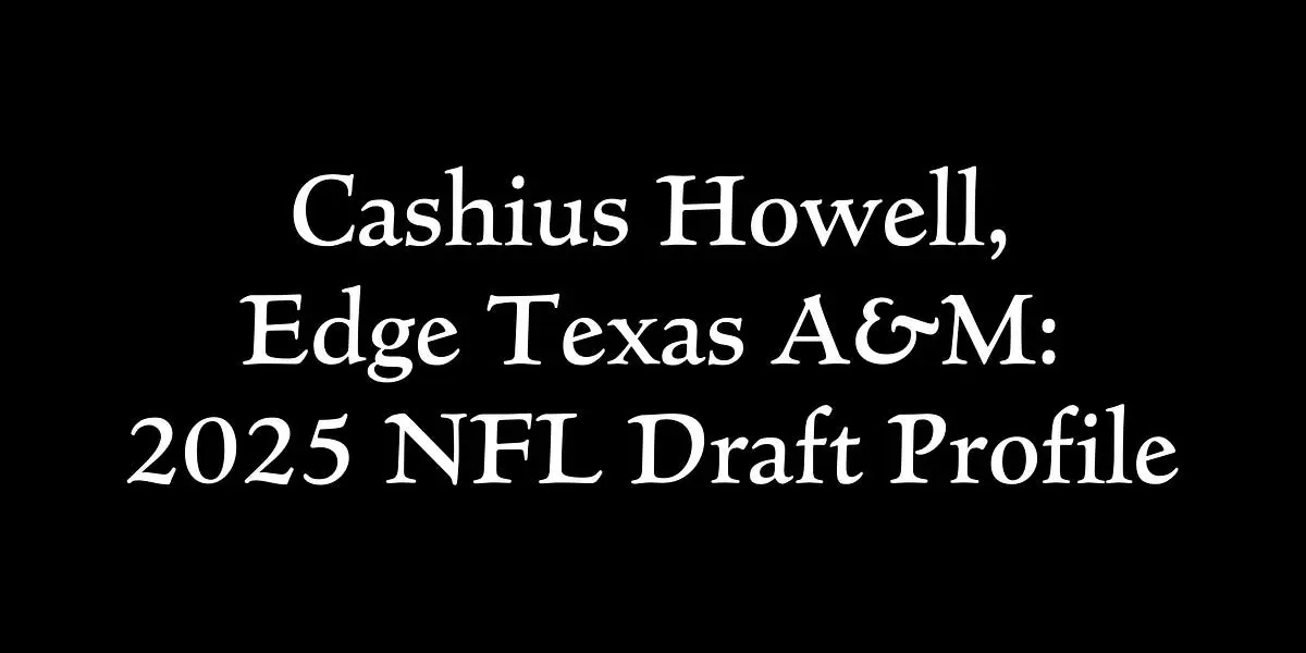 Text on a black background about Cashius Howell and the 2025 NFL Draft.