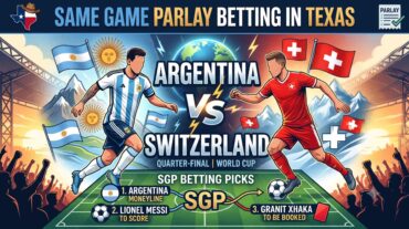 Same Game Parlay Betting in Texas – Argentina vs Switzerland SGP Betting Picks