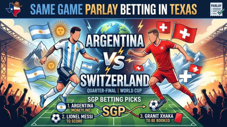 Same Game Parlay Betting in Texas – Argentina vs Switzerland SGP Betting Picks